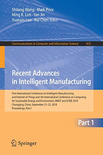 Stock image for Recent Advances in Intelligent Manufacturing: First International Conference on Intelligent Manufacturing and Internet of Things and 5th International . in Computer and Information Science, 923) for sale by Lucky's Textbooks