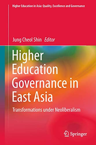 Beispielbild fr Higher Education Governance in East Asia: Transformations under Neoliberalism (Higher Education in Asia: Quality, Excellence and Governance) zum Verkauf von Big River Books