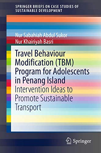 9789811325045: Travel Behaviour Modification (TBM) Program for Adolescents in Penang Island: Intervention Ideas to Promote Sustainable Transport