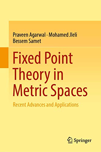 Beispielbild fr Fixed Point Theory in Metric Spaces: Recent Advances and Applications [Hardcover] Agarwal, Praveen; Jleli, Mohamed and Samet, Bessem zum Verkauf von SpringBooks