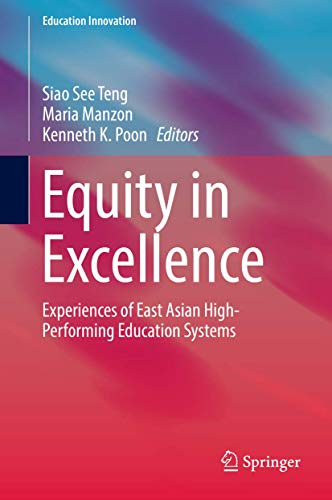 Stock image for Equity in Excellence: Experiences of East Asian High-Performing Education Systems (Education Innovation Series) [Hardcover] Teng, Siao See; Manzon, Maria and Poon, Kenneth K. for sale by Brook Bookstore