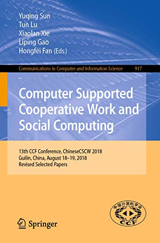 Stock image for Computer Supported Cooperative Work and Social Computing: 13th CCF Conference, ChineseCSCW 2018, Guilin, China, August 18?19, 2018, Revised Selected . in Computer and Information Science) for sale by Reuseabook