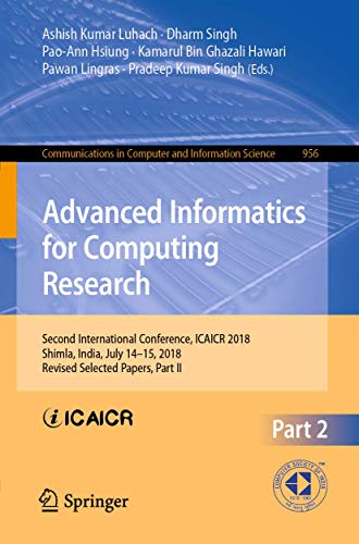Beispielbild fr Advanced Informatics for Computing Research: Second International Conference, Icaicr 2018, Shimla, India, July 14-15, 2018, Revised Selected Papers zum Verkauf von Revaluation Books