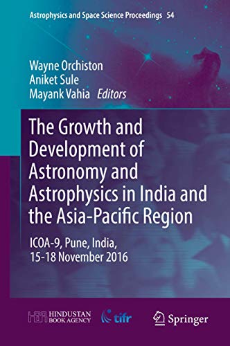 Imagen de archivo de The Growth and Development of Astronomy and Astrophysics in India and the Asia-Pacific Region: ICOA-9, Pune, India, 15-18 November 2016 (Astrophysics and Space Science Proceedings (54), Band 54) a la venta por medimops