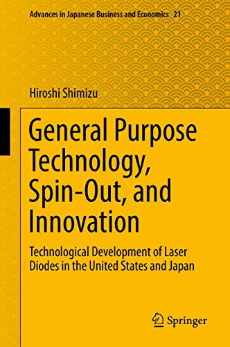Imagen de archivo de General Purpose Technology, Spin-Out, and Innovation: Technological Development of Laser Diodes in the United States and Japan (Advances in Japanese Business and Economics, 21) a la venta por Big River Books