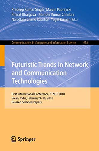 9789811338038: Futuristic Trends in Network and Communication Technologies: First International Conference, FTNCT 2018, Solan, India, February 9–10, 2018, Revised ... in Computer and Information Science)