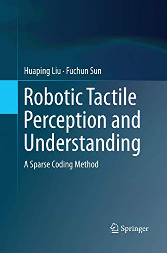 Stock image for Robotic Tactile Perception and Understanding: A Sparse Coding Method for sale by Lucky's Textbooks