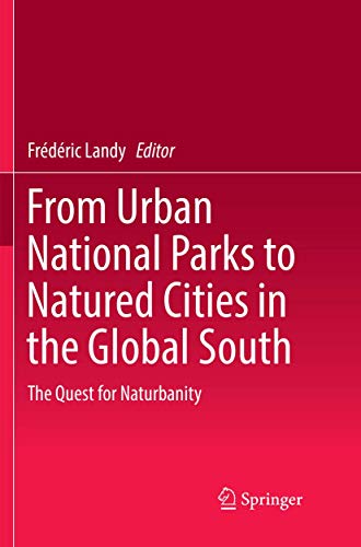 Imagen de archivo de From Urban National Parks to Natured Cities in the Global South: The Quest for Naturbanity a la venta por SpringBooks