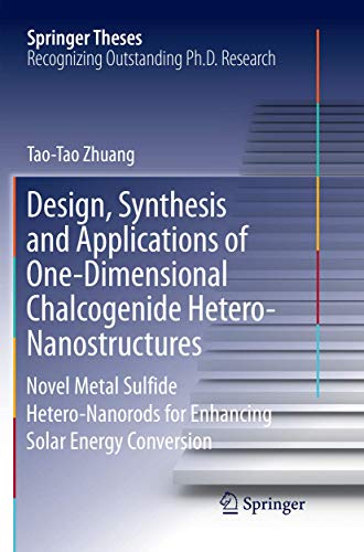 Beispielbild fr Design, Synthesis and Applications of One-Dimensional Chalcogenide Hetero-Nanostructures: Novel Metal Sulfide Hetero-Nanorods for Enhancing Solar Energy Conversion (Springer Theses) zum Verkauf von Ria Christie Collections