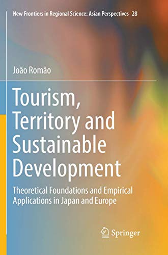 Stock image for Tourism, Territory and Sustainable Development: Theoretical Foundations and Empirical Applications in Japan and Europe (New Frontiers in Regional Science: Asian Perspectives, 28) for sale by Lucky's Textbooks