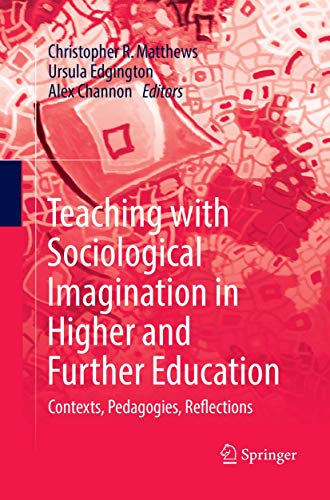 9789811349393: Teaching with Sociological Imagination in Higher and Further Education: Contexts, Pedagogies, Reflections