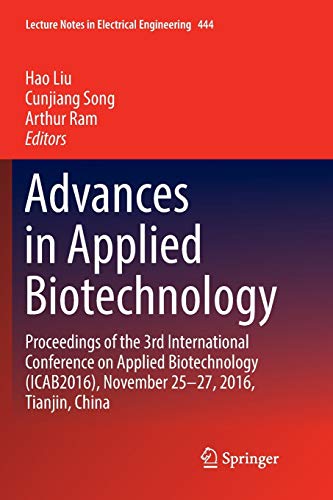 Stock image for Advances in Applied Biotechnology: Proceedings of the 3rd International Conference on Applied Biotechnology (ICAB2016), November 25-27, 2016, Tianjin, . Notes in Electrical Engineering, 444) for sale by Lucky's Textbooks