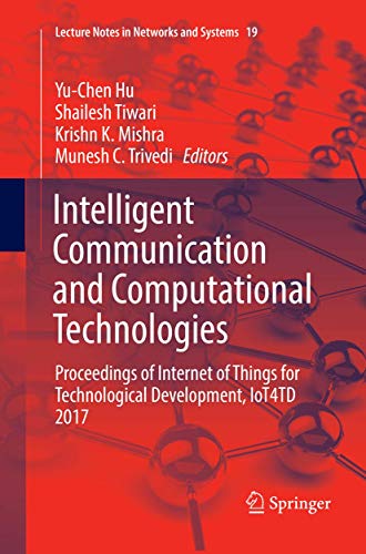 Imagen de archivo de Intelligent Communication and Computational Technologies: Proceedings of Internet of Things for Technological Development, IoT4TD 2017 (Lecture Notes in Networks and Systems, 19) a la venta por dsmbooks
