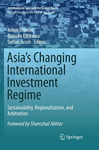 9789811355141: Asia's Changing International Investment Regime: Sustainability, Regionalization, and Arbitration (International Law and the Global South)