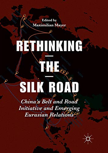 Beispielbild fr Rethinking the Silk Road : China's Belt and Road Initiative and Emerging Eurasian Relations zum Verkauf von Blackwell's