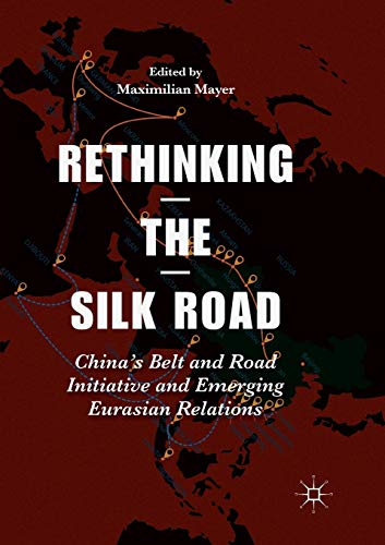 9789811355226: Rethinking the Silk Road: China’s Belt and Road Initiative and Emerging Eurasian Relations