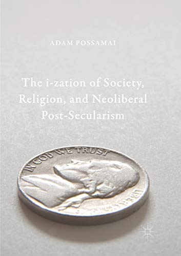 9789811355301: The i-zation of Society, Religion, and Neoliberal Post-Secularism