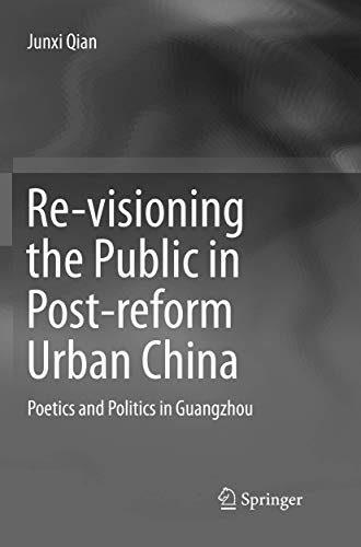 Stock image for Re-visioning the Public in Post-reform Urban China: Poetics and Politics in Guangzhou for sale by Lucky's Textbooks