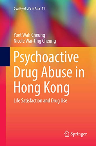 Imagen de archivo de Psychoactive Drug Abuse in Hong Kong: Life Satisfaction and Drug Use (Quality of Life in Asia, 11) a la venta por Lucky's Textbooks