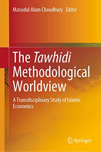 Imagen de archivo de The Tawhidi Methodological Worldview. A Transdisciplinary Study of Islamic Economics. a la venta por Gast & Hoyer GmbH