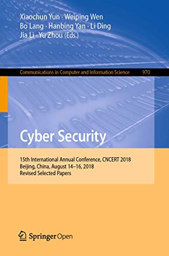 Stock image for Cyber Security: 15th International Annual Conference, CNCERT 2018, Beijing, China, August 1416, 2018, Revised Selected Papers (Communications in Computer and Information Science, 970) for sale by Big River Books