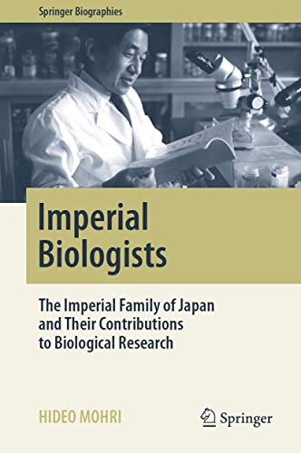 9789811367557: Imperial Biologists: The Imperial Family of Japan and Their Contributions to Biological Research (Springer Biographies)