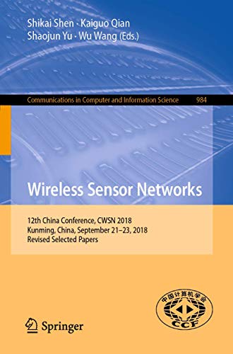 9789811368332: Wireless Sensor Networks: 12th China Conference, CWSN 2018, Kunming, China, September 21–23, 2018, Revised Selected Papers: 984