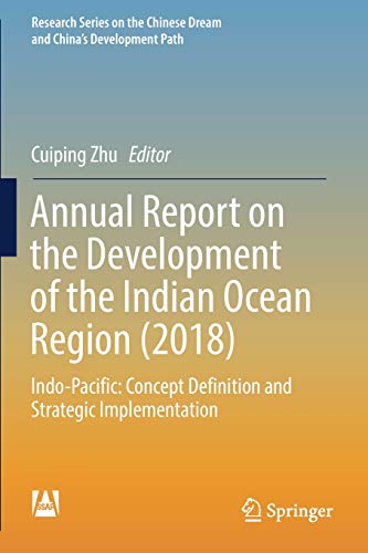 Imagen de archivo de Annual Report on the Development of the Indian Ocean Region (2018): Indo-Pacific: Concept Definition and Strategic Implementation (Research Series on the Chinese Dream and China's Development Path) a la venta por Lucky's Textbooks