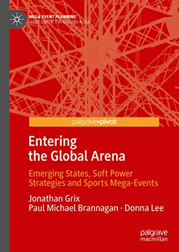 Imagen de archivo de Entering the Global Arena: Emerging States, Soft Power Strategies and Sports Mega-Events (Mega Event Planning) a la venta por MusicMagpie