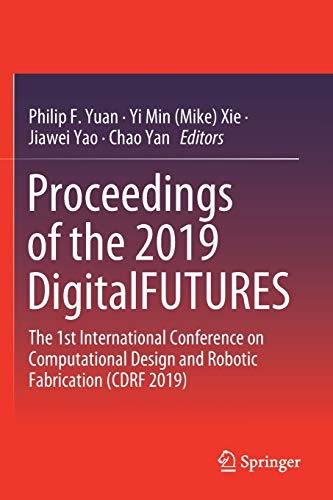 9789811381553: Proceedings of the 2019 DigitalFUTURES: The 1st International Conference on Computational Design and Robotic Fabrication (CDRF 2019)