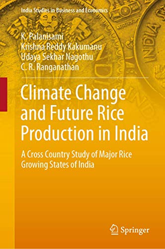 Stock image for Climate Change and Future Rice Production in India: A Cross Country Study of Major Rice Growing States of India (India Studies in Business and Economics) for sale by Lucky's Textbooks