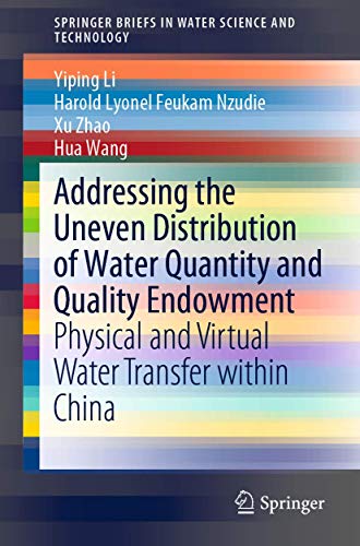 Imagen de archivo de Addressing the Uneven Distribution of Water Quantity and Quality Endowment: Physical and Virtual Water Transfer within China (SpringerBriefs in Water Science and Technology) a la venta por Big River Books