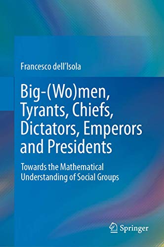 Stock image for Big-(Wo)men, Tyrants, Chiefs, Dictators, Emperors and Presidents : Towards the Mathematical Understanding of Social Groups for sale by Blackwell's