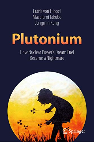 9789811399008: Plutonium: How Nuclear Power’s Dream Fuel Became a Nightmare