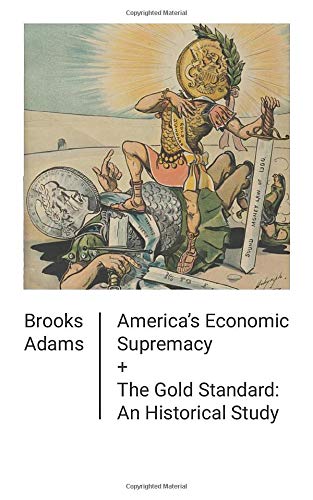 Stock image for America's Economic Supremacy / The Gold Standard: An Historical Study for sale by ThriftBooks-Atlanta