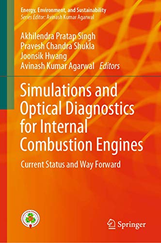 Beispielbild fr Simulations and Optical Diagnostics for Internal Combustion Engines: Current Status and Way Forward (Energy, Environment, and Sustainability) [Hardcover] Singh, Akhilendra Pratap; Shukla, Pravesh Chandra; Hwang, Joonsik and Agarwal, Avinash Kumar zum Verkauf von SpringBooks