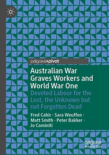 Beispielbild fr Australian War Graves Workers and World War One: Devoted Labour for the Lost, the Unknown but Not Forgotten Dead zum Verkauf von Revaluation Books