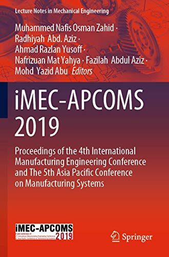 Stock image for iMEC-APCOMS 2019: Proceedings of the 4th International Manufacturing Engineering Conference and The 5th Asia Pacific Conference on Manufacturing Systems (Lecture Notes in Mechanical Engineering) for sale by Lucky's Textbooks