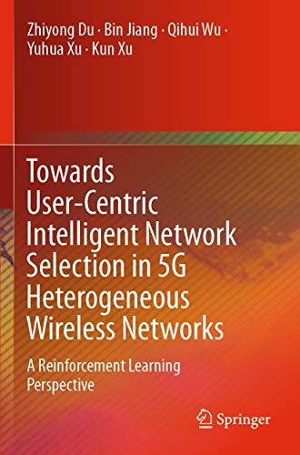 Imagen de archivo de Towards User-Centric Intelligent Network Selection in 5G Heterogeneous Wireless Networks: A Reinforcement Learning Perspective a la venta por Lucky's Textbooks