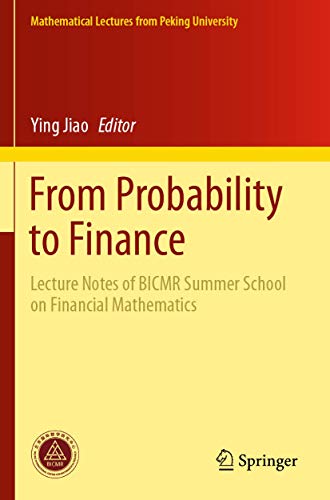 Beispielbild fr From Probability to Finance: Lecture Notes of BICMR Summer School on Financial Mathematics (Mathematical Lectures from Peking University) zum Verkauf von Ria Christie Collections