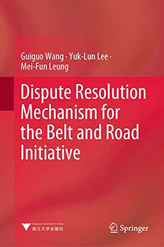 Beispielbild fr Dispute Resolution Mechanism for the Belt and Road Initiative [Hardcover] Wang, Guiguo Lee, Yuk-Lun and Leung, Mei-Fun zum Verkauf von SpringBooks
