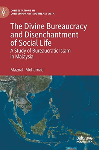 Beispielbild fr The Divine Bureaucracy and Disenchantment of Social Life: A Study of Bureaucratic Islam in Malaysia (Contestations in Contemporary Southeast Asia) zum Verkauf von GF Books, Inc.