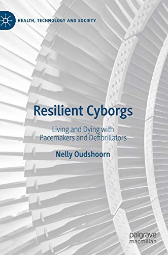 9789811525285: Resilient Cyborgs: Living and Dying with Pacemakers and Defibrillators (Health, Technology and Society)