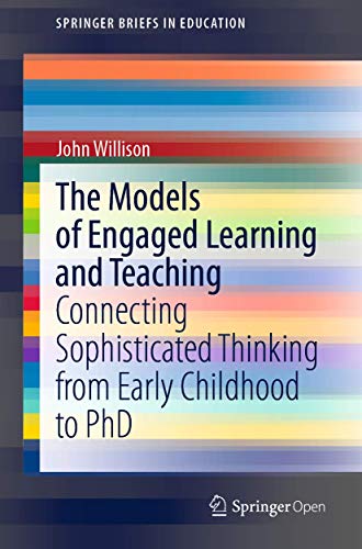 9789811526824: The Models of Engaged Learning and Teaching: Connecting Sophisticated Thinking from Early Childhood to PhD (SpringerBriefs in Education)