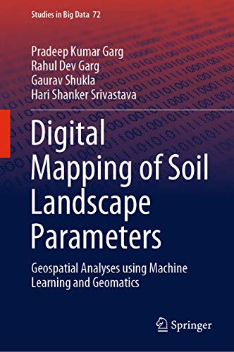 Stock image for Digital Mapping of Soil Landscape Parameters: Geospatial Analyses using Machine Learning and Geomatics (Studies in Big Data, 72) for sale by GF Books, Inc.