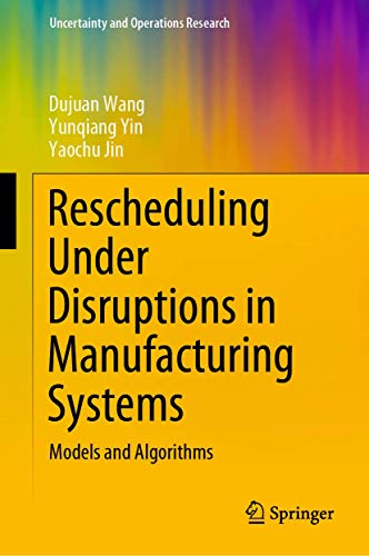 Stock image for Rescheduling Under Disruptions in Manufacturing Systems. Models and Algorithms. By Dujuan Wang, Yunqiang Yin, Yaochu Jin. for sale by Gast & Hoyer GmbH