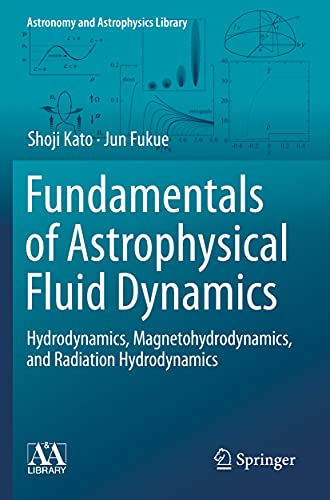 

Fundamentals of Astrophysical Fluid Dynamics: Hydrodynamics, Magnetohydrodynamics, and Radiation Hydrodynamics (Astronomy and Astrophysics Library)