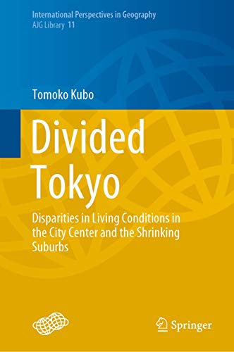 Imagen de archivo de Divided Tokyo: Disparities in Living Conditions in the City Center and the Shrinking Suburbs (International Perspectives in Geography, 11) a la venta por GF Books, Inc.