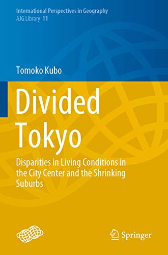 Imagen de archivo de Divided Tokyo: Disparities in Living Conditions in the City Center and the Shrinking Suburbs (International Perspectives in Geography, 11) 1st ed. 2020 Edition a la venta por Books Puddle