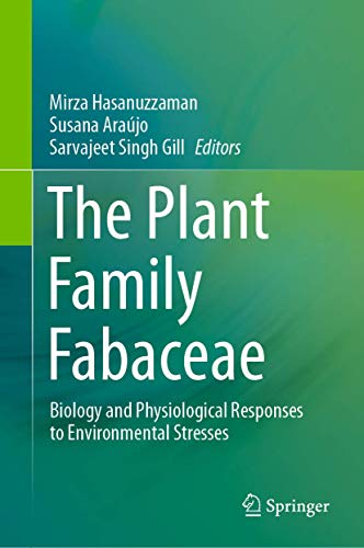 Imagen de archivo de The Plant Family Fabaceae: Biology and Physiological Responses to Environmental Stresses [Hardcover] Hasanuzzaman, Mirza; Arajo, Susana and Gill, Sarvajeet Singh a la venta por Brook Bookstore